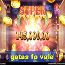 gatas fo vale